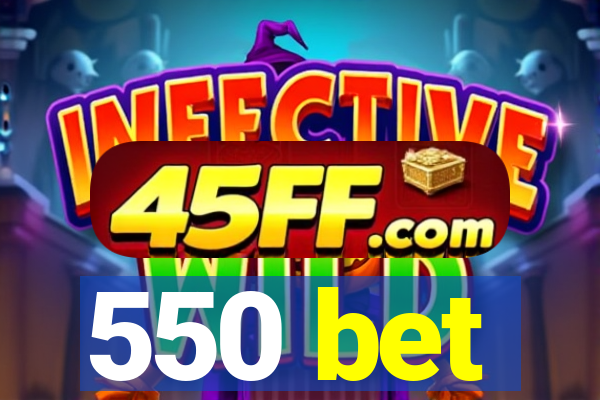 550 bet